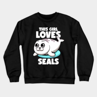 This Girl Loves Seals Fat Chubby Seal Lover Seals Sea Lion Crewneck Sweatshirt